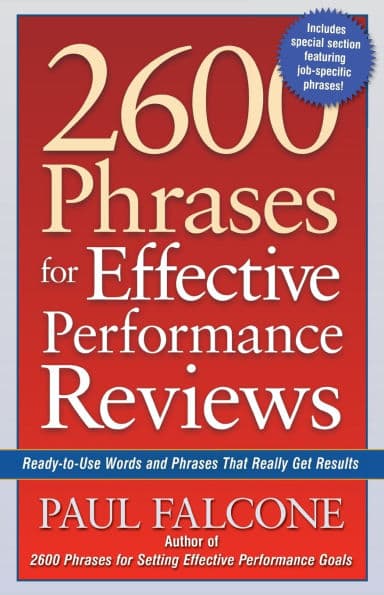 2600 Phrases for Effective Performance Reviews: Ready-to-Use Words and Phrases That Really Get Results by Paul Falcone