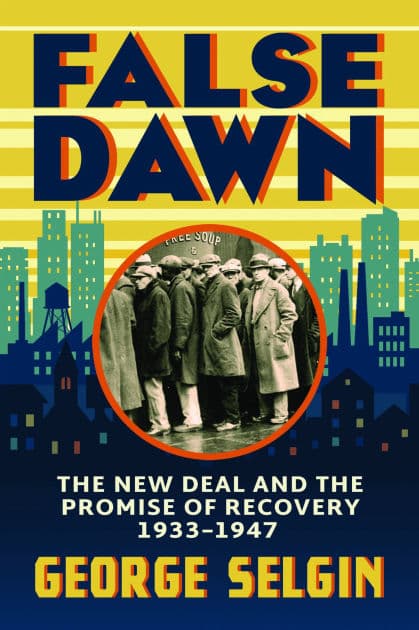 False Dawn: The New Deal and the Promise of Recovery, 1933-1947 by George Selgin