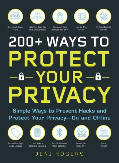 200+ Ways to Protect Your Privacy: Simple Ways to Prevent Hacks and Protect Your Privacy--On and Offline by Jeni Rogers