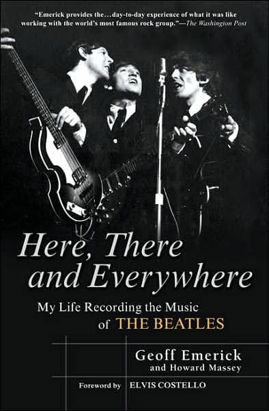 Here, There and Everywhere: My Life Recording the Music of the Beatles by Geoff Emerick