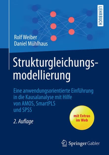 Strukturgleichungsmodellierung: Eine anwendungsorientierte Einführung in die Kausalanalyse mit Hilfe von AMOS, SmartPLS und SPSS by Rolf Weiber