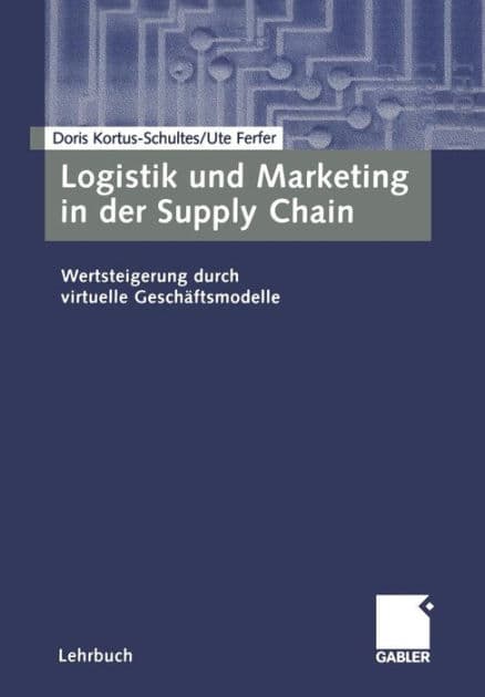 Logistik und Marketing in der Supply Chain: Wertsteigerung durch virtuelle Geschäftsmodelle by Doris Kortus-Schultes