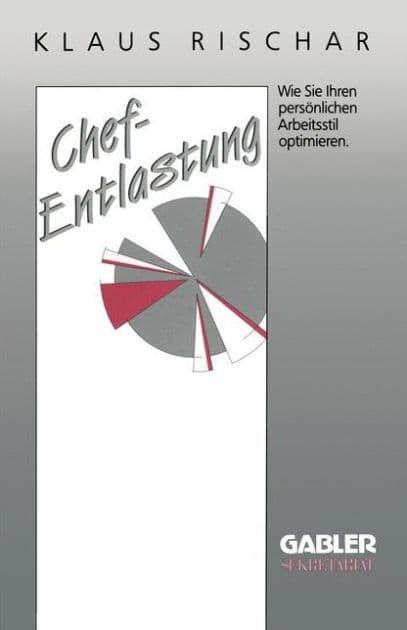 Chefentlastung: Wie Sie Ihren persönlichen Arbeitsstil optimieren by Klaus Rischar