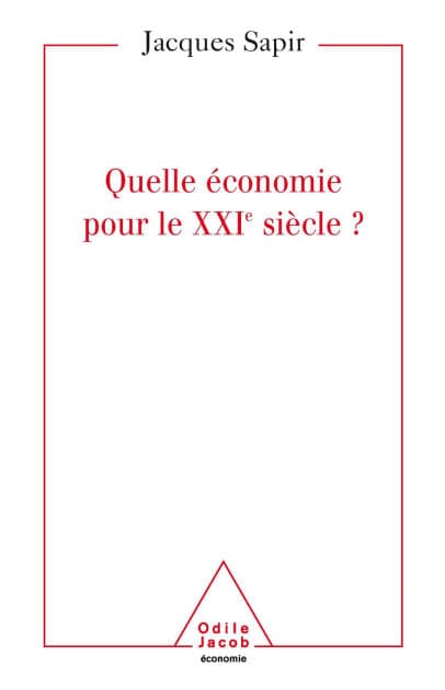 Quelle économie pour le XXIe siècle ? by Jacques Sapir