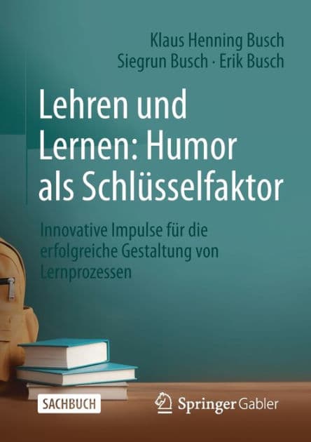 Lehren und Lernen: Humor als Schlï¿½sselfaktor: Innovative Impulse fï¿½r die erfolgreiche Gestaltung von Lernprozessen by Klaus Henning Busch