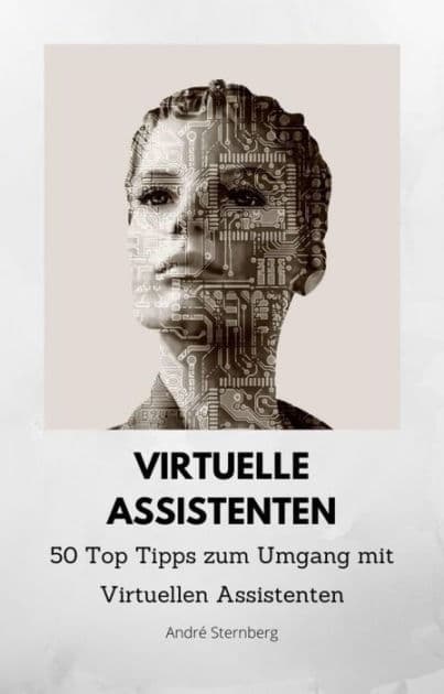 Virtuelle Assistenten: 50 Top Tipps zum Umgang mit Virtuellen Assistenten by Andre Sternberg