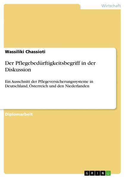 Der Pflegebedürftigkeitsbegriff in der Diskussion: Ein Ausschnitt der Pflegeversicherungssysteme in Deutschland, Österreich und den Niederlanden by Wassiliki Chassioti