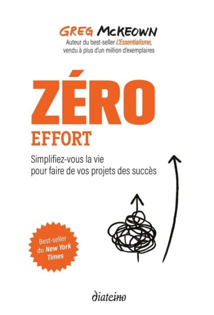 Zéro effort - Simplifiez-vous la vie pour faire de vos projets des succès by Greg McKeown