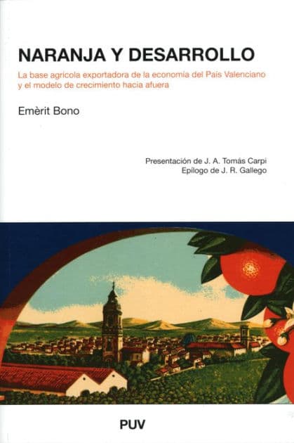 Naranja y desarrollo: La base agrícola exportadora de la economía del País Valenciano y el modelo de crecimiento hacia fuera by Emèrit Bono