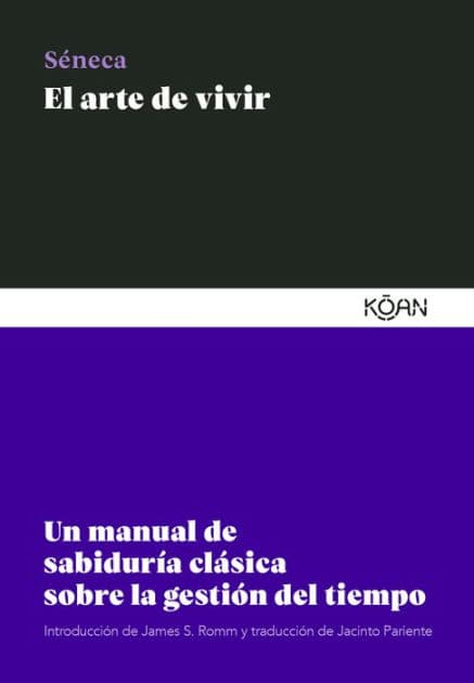 El arte de vivir: Un manual de sabiduría clásica sobre la gestión del tiempo by Lucio Anneo Seneca