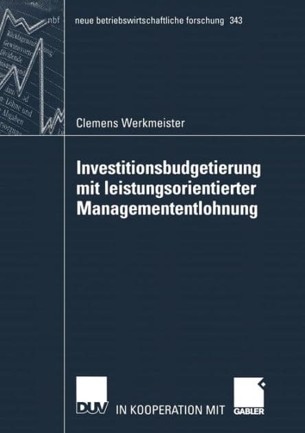 Investitionsbudgetierung mit leistungsorientierter Managemententlohnung by Clemens Werkmeister