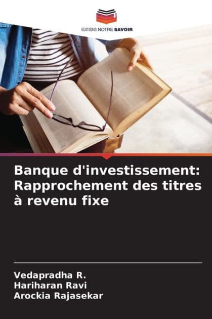 Banque d'investissement: Rapprochement des titres ï¿½ revenu fixe by Vedapradha R