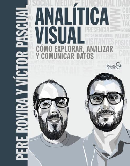 Analítica Visual. Como explorar, analizar y comunicar datos by Pere Rovira Samblancat