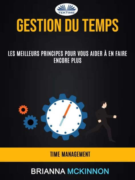 Gestion Du Temps: Les Meilleurs Principes Pour Vous Aider À En Faire Encore Plus (Time Management) by Brianna McKinnon