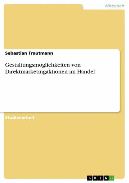 Gestaltungsmöglichkeiten von Direktmarketingaktionen im Handel by Sebastian Trautmann
