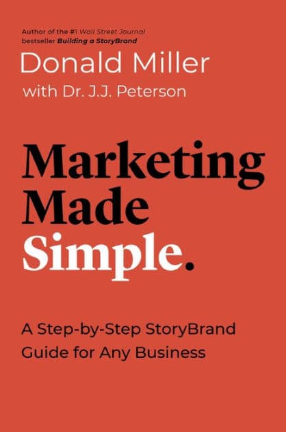 Marketing Made Simple: A Step-by-Step StoryBrand Guide for Any Business by Donald Miller