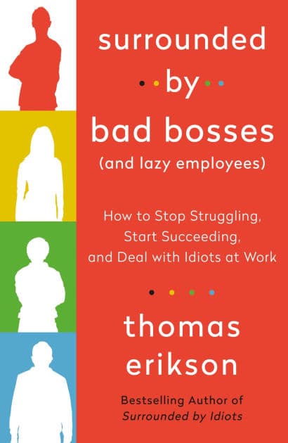 Surrounded by Bad Bosses (And Lazy Employees): How to Stop Struggling, Start Succeeding, and Deal with Idiots at Work [The Surrounded by Idiots Series] by Thomas Erikson