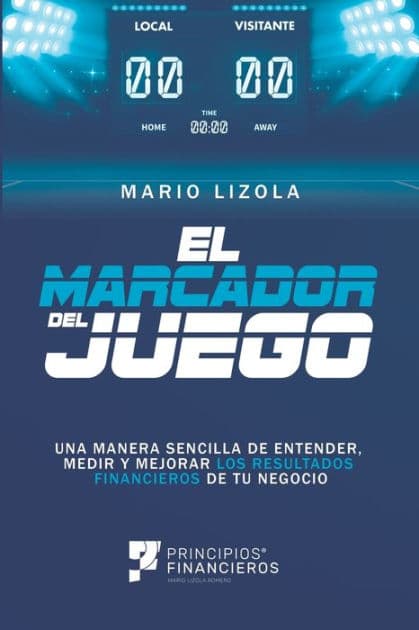 El marcador del juego: Una manera sencilla de entender, medir y mejorar los resultados financieros de tu negocio by Mario Lizola