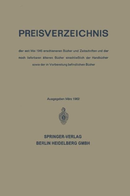 Preisverzeichnis: der seit Mai 1945 erschienenen Bücher und Zeitschriften und der noch lieferbaren älteren Bücher einschließlich der Handbücher sowie der in Vorbereitung befindlichen Bücher by Springe Springer