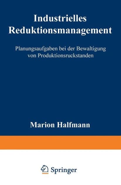 Industrielles Reduktionsmanagement: Planungsaufgaben bei der Bewältigung von Produktionsrückständen by Marion Halfmann