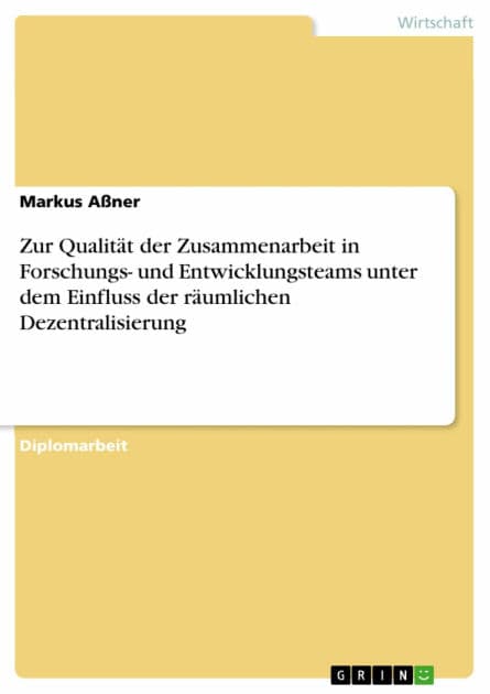 Zur Qualität der Zusammenarbeit in Forschungs- und Entwicklungsteams unter dem Einfluss der räumlichen Dezentralisierung by Markus Aßner