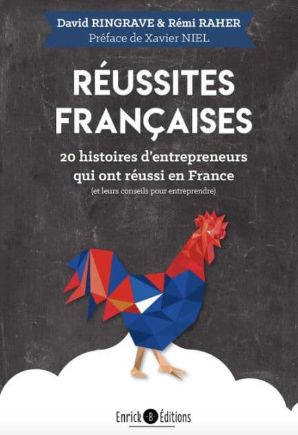 Réussites françaises: 20 histoires d'entrepreneurs qui ont réussi en France by Rémi Raher