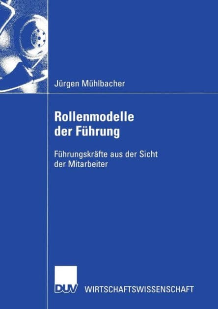 Rollenmodelle der Führung: Führungskräfte aus der Sicht der Mitarbeiter by Jürgen Mühlbacher