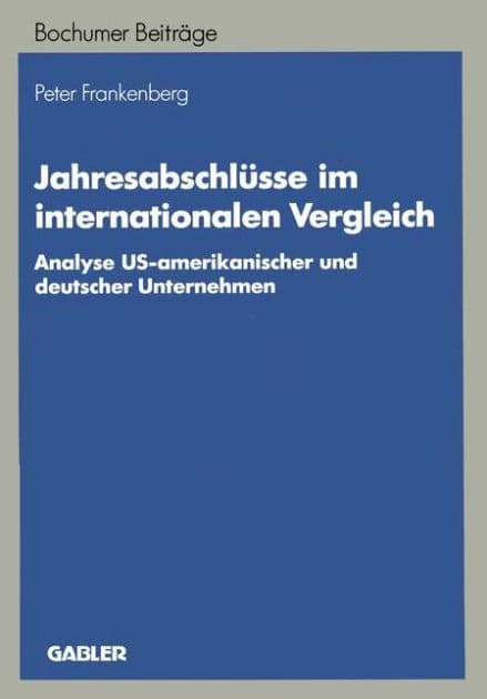 Jahresabschlüsse im internationalen Vergleich: Analyse US-amerikanischer und deutscher Unternehmen by Peter Frankenberg