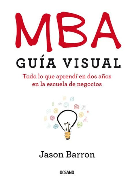 MBA: Guía visual. Todo lo que aprendí en dos años en la escuela de negocios by Jason Barron