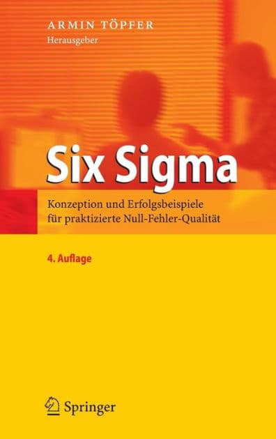 Six Sigma: Konzeption und Erfolgsbeispiele fï¿½r praktizierte Null-Fehler-Qualitï¿½t by Armin Tïpfer