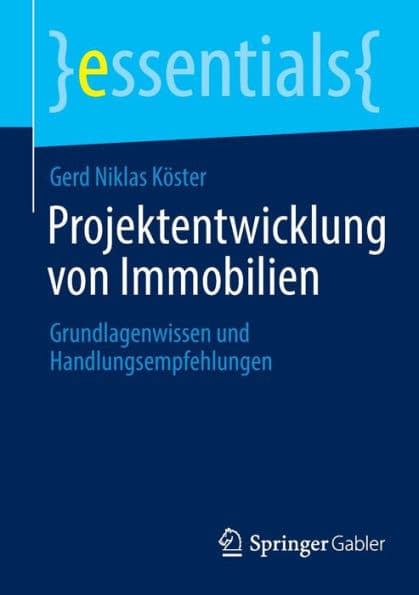 Projektentwicklung von Immobilien: Grundlagenwissen und Handlungsempfehlungen by Gerd Niklas Köster