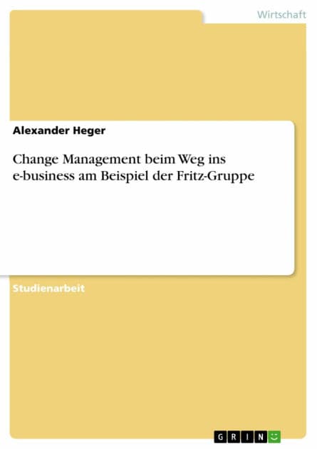 Change Management beim Weg ins e-business am Beispiel der Fritz-Gruppe by Alexander Heger