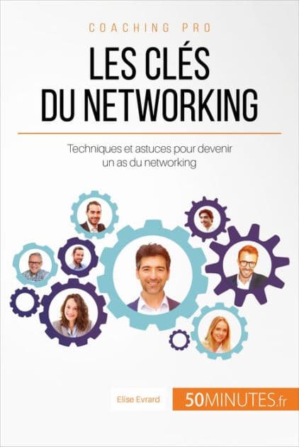 Les clés du networking: Techniques et astuces pour devenir un as du networking by Elise Evrard