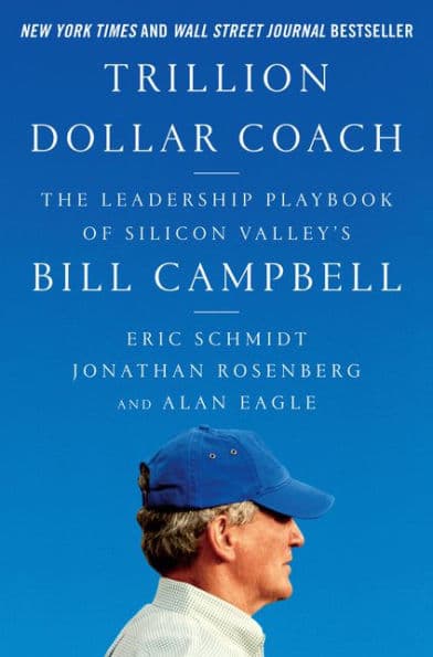 Trillion Dollar Coach: The Leadership Playbook of Silicon Valley's Bill Campbell by Eric Schmidt