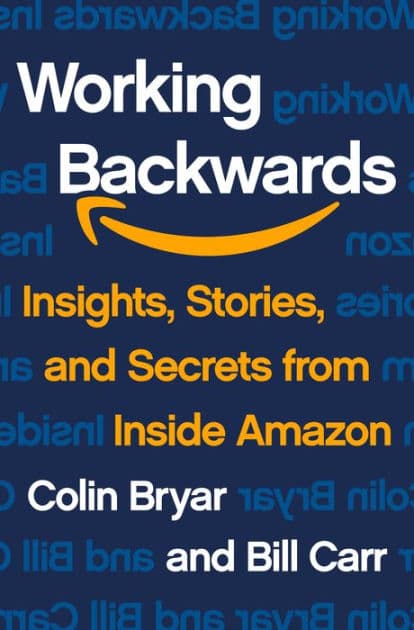 Working Backwards: Insights, Stories, and Secrets from Inside Amazon by Colin Bryar
