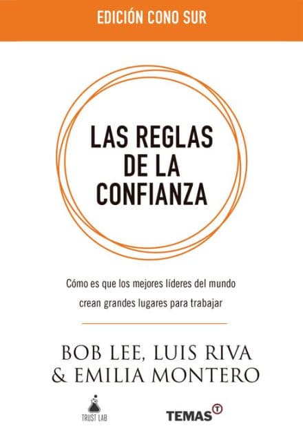 Las reglas de la confianza: Cómo es que los mejores líderes del mundo crean grandes lugares para trabajar by Bob Lee