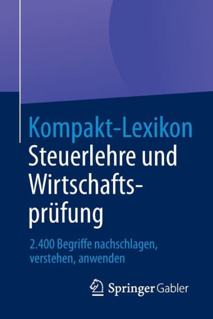 Kompakt-Lexikon Steuerlehre und Wirtschaftsprüfung: 2.400 Begriffe nachschlagen, verstehen, anwenden by Springer Fachmedien Wiesbaden