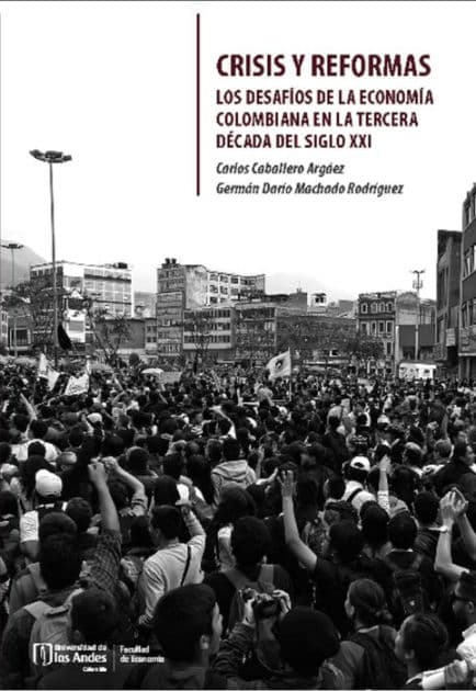 Crisis y reformas: Los desafíos de la economía colombiana en la tercera década del siglo XXI by Carlos Caballero Argáez