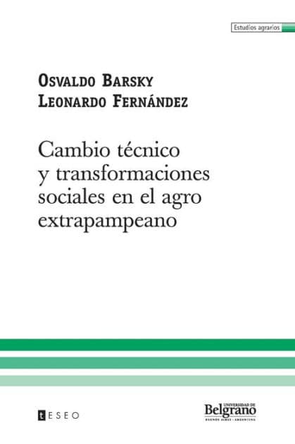 Cambio tï¿½cnico y transformaciones sociales en el agro extrapampeano by Leonardo Fernïndez
