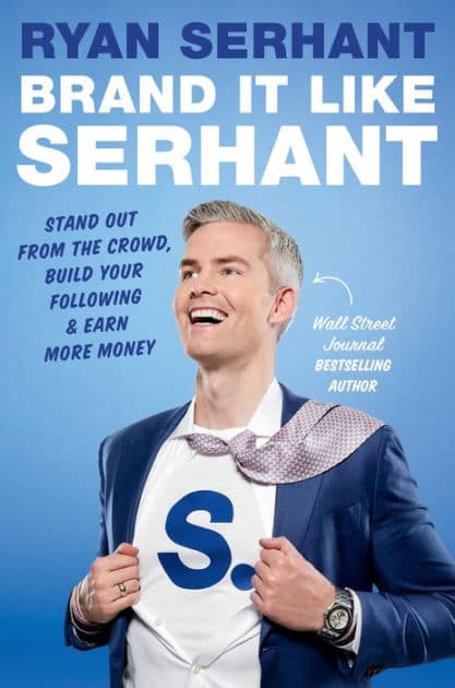 Brand It Like Serhant: Stand Out From the Crowd, Build Your Following, and Earn More Money by Ryan Serhant