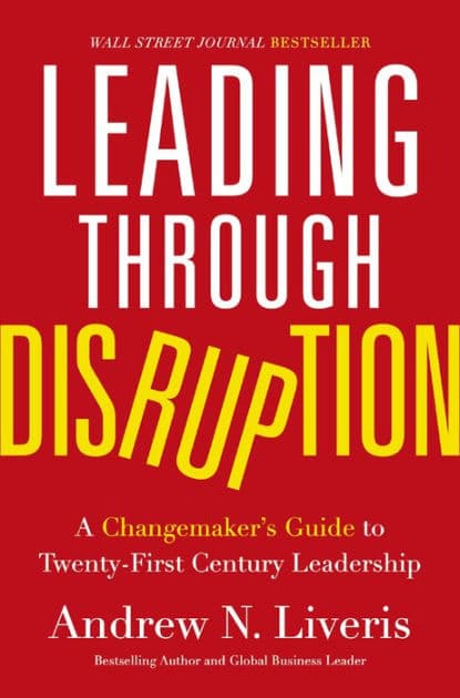 Leading through Disruption: A Changemaker's Guide to Twenty-First Century Leadership by Andrew Liveris