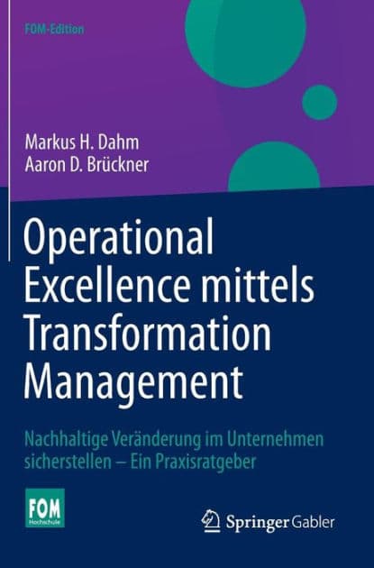 Operational Excellence mittels Transformation Management: Nachhaltige Veränderung im Unternehmen sicherstellen - Ein Praxisratgeber by Markus H. Dahm