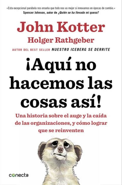 ¡Aquí no hacemos las cosas así!: Una historia sobre el auge y la caída de las organizaciones, y cómo lograr que se reinventen by John Paul Kotter