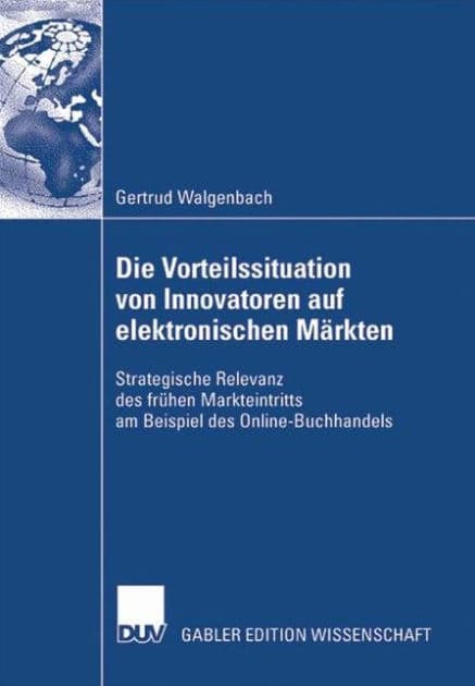Die Vorteilssituation von Innovatoren auf elektronischen Märkten: Strategische Relevanz des frühen Markteintritts am Beispiel des Online-Buchhandels by Gertrud Walgenbach