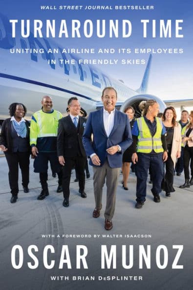 Turnaround Time: Uniting an Airline and Its Employees in the Friendly Skies by Oscar Munoz