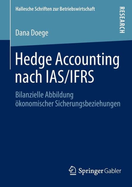 Hedge Accounting nach IAS/IFRS: Bilanzielle Abbildung ï¿½konomischer Sicherungsbeziehungen by Dana Doege