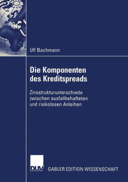 Die Komponenten des Kreditspreads: Zinsstrukturunterschiede zwischen ausfallbehafteten und risikolosen Anleihen by Ulf Bachmann