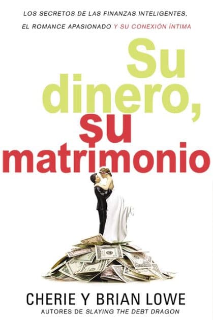 Su dinero, su matrimonio: Los secretos de las finanzas inteligentes, el romance apasionado y su conexión íntima by Brian Lowe