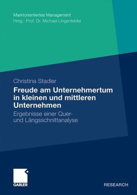 Die Freude am Unternehmertum in kleinen und mittleren Unternehmen: Ergebnisse einer Quer- und Längsschnittanalyse by Christina Stadler