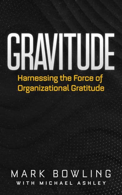 Gravitude: Harnessing the Force of Organizational Gratitude by Mark Bowling